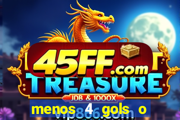 menos 4 gols o que significa